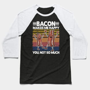 Funny Bacon Makes Me Happy Breakfast BBQ Lover Baseball T-Shirt